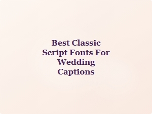 Best Classic Script Fonts for Wedding Captions
