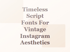 Timeless Script Fonts for Vintage Instagram Aesthetics