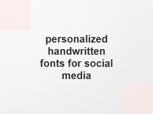 Personalized Handwritten Fonts for Social Media