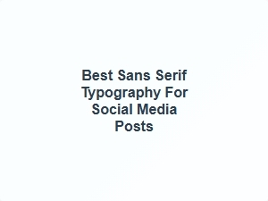 Best Sans Serif Typography for Social Media Posts
