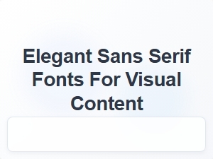 Elegant Sans Serif Fonts for Visual Content